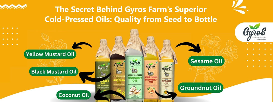 The Secret Behind Gyros Farm's Superior Cold-Pressed Oils: Quality from Seed to Bottle
